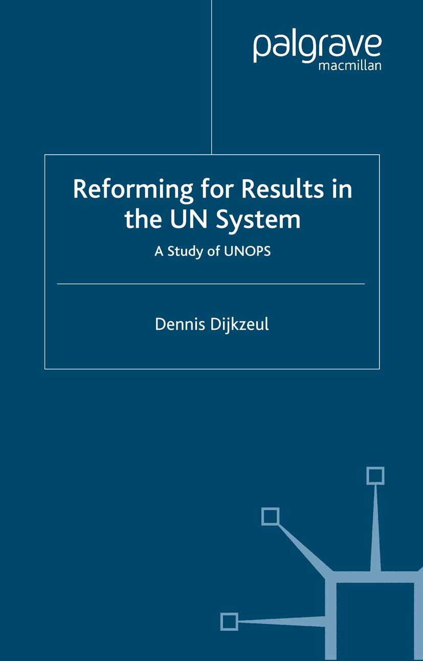 Titlebook: Reform for Result in the UN System; A Study of UNOPS Dennis Dijkzeul Book 2000 Palgrave Macmillan, a division of Macmillan Publishers Limit Titlebook: Reform for Result in the UN System; A Study of UNOPS Dennis Dijkzeul Book 2000 Palgrave Macmillan, a division of Macmillan Publishers Limit