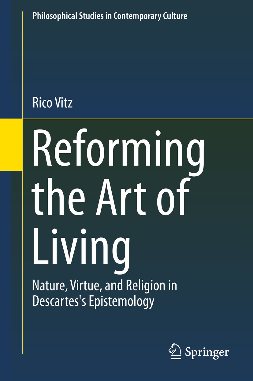Titlebook: Reforming the Art of Living; Nature, Virtue, and Rico Vitz Book 2015 Springer International Publishing Switzerland 2015 Rene Descartes.car Titlebook: Reforming the Art of Living; Nature, Virtue, and Rico Vitz Book 2015 Springer International Publishing Switzerland 2015 Rene Descartes.car