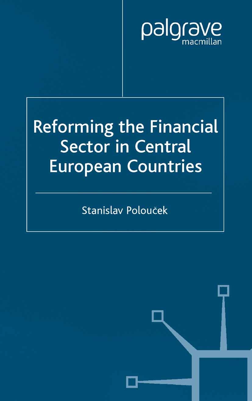 Titlebook: Reforming the Financial Sector in Central European Countries; Stanislav Polouček (Professor of Finance) Book 2004 Palgrave Macmillan, a di Titlebook: Reforming the Financial Sector in Central European Countries; Stanislav Polouček (Professor of Finance) Book 2004 Palgrave Macmillan, a di