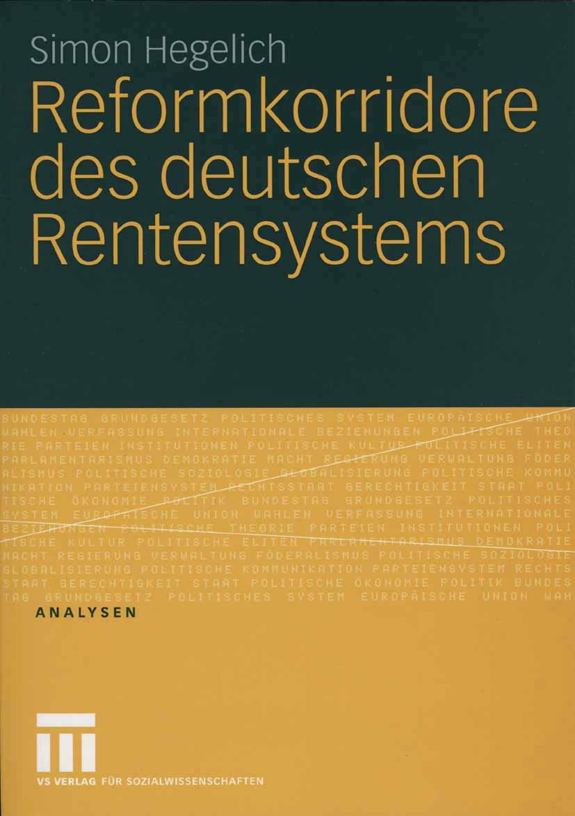 Titlebook: Reformkorridore des deutschen Rentensystems; Simon Hegelich Book 2006 VS Verlag für Sozialwissenschaften | Springer Fachmedien Wiesbaden G Titlebook: Reformkorridore des deutschen Rentensystems; Simon Hegelich Book 2006 VS Verlag für Sozialwissenschaften | Springer Fachmedien Wiesbaden G