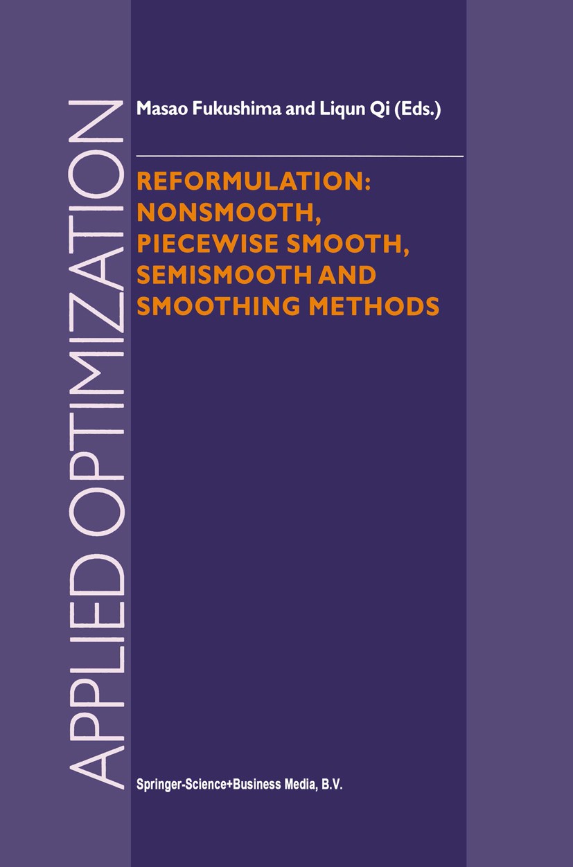Titlebook: Reformulation: Nonsmooth, Piecewise Smooth, Semismooth and Smoothing Methods; Masao Fukushima,Liqun Qi Book 1999 Springer Science+Business Titlebook: Reformulation: Nonsmooth, Piecewise Smooth, Semismooth and Smoothing Methods; Masao Fukushima,Liqun Qi Book 1999 Springer Science+Business