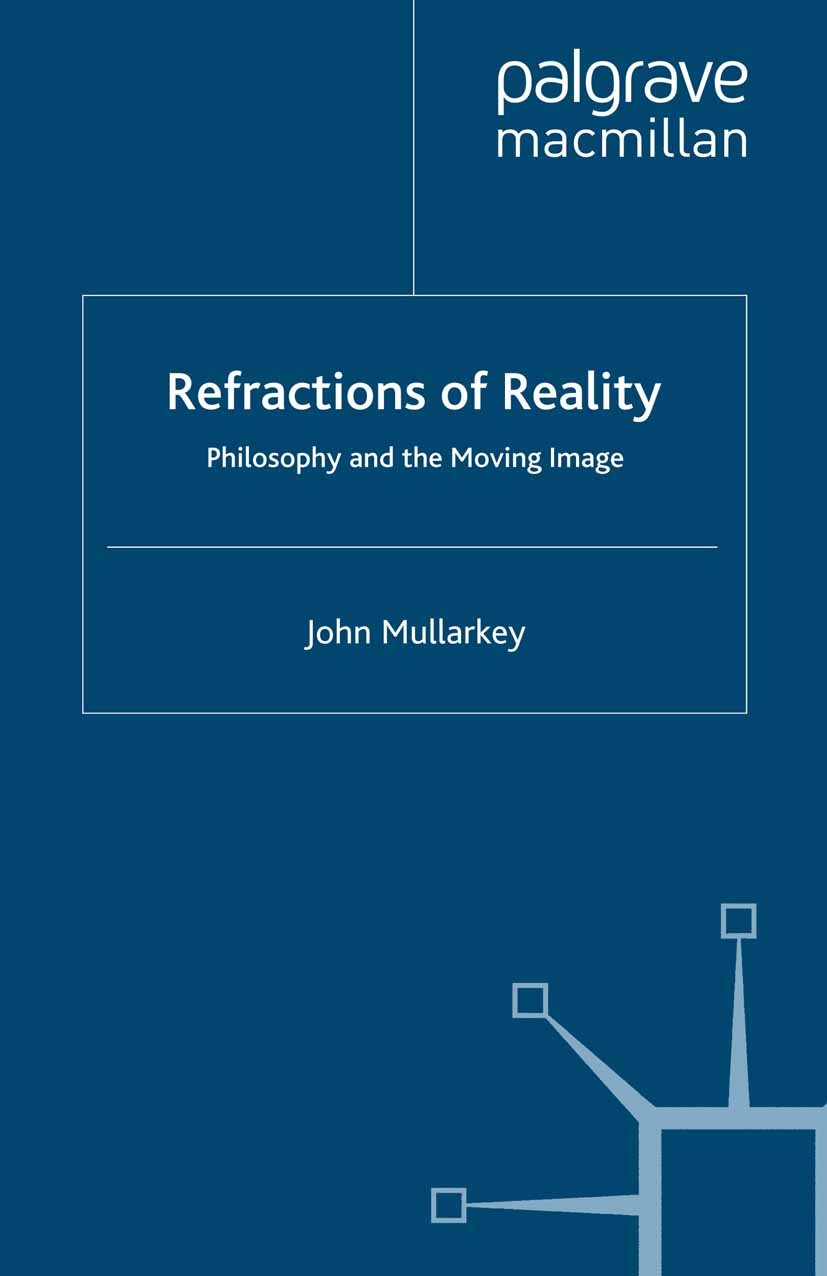 Titlebook: Refractions of Reality: Philosophy and the Moving Image; John Mullarkey Book 2009 Palgrave Macmillan, a division of Macmillan Publishers L Titlebook: Refractions of Reality: Philosophy and the Moving Image; John Mullarkey Book 2009 Palgrave Macmillan, a division of Macmillan Publishers L
