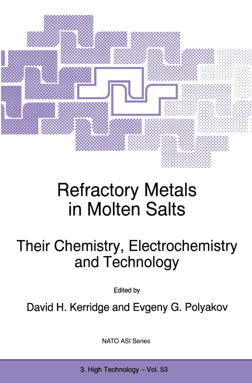 Titlebook: Refractory Metals in Molten Salts; Their Chemistry, Ele David H. Kerridge,Evgeny G. Polyakov Book 1998 Springer Science+Business Media Dord Titlebook: Refractory Metals in Molten Salts; Their Chemistry, Ele David H. Kerridge,Evgeny G. Polyakov Book 1998 Springer Science+Business Media Dord