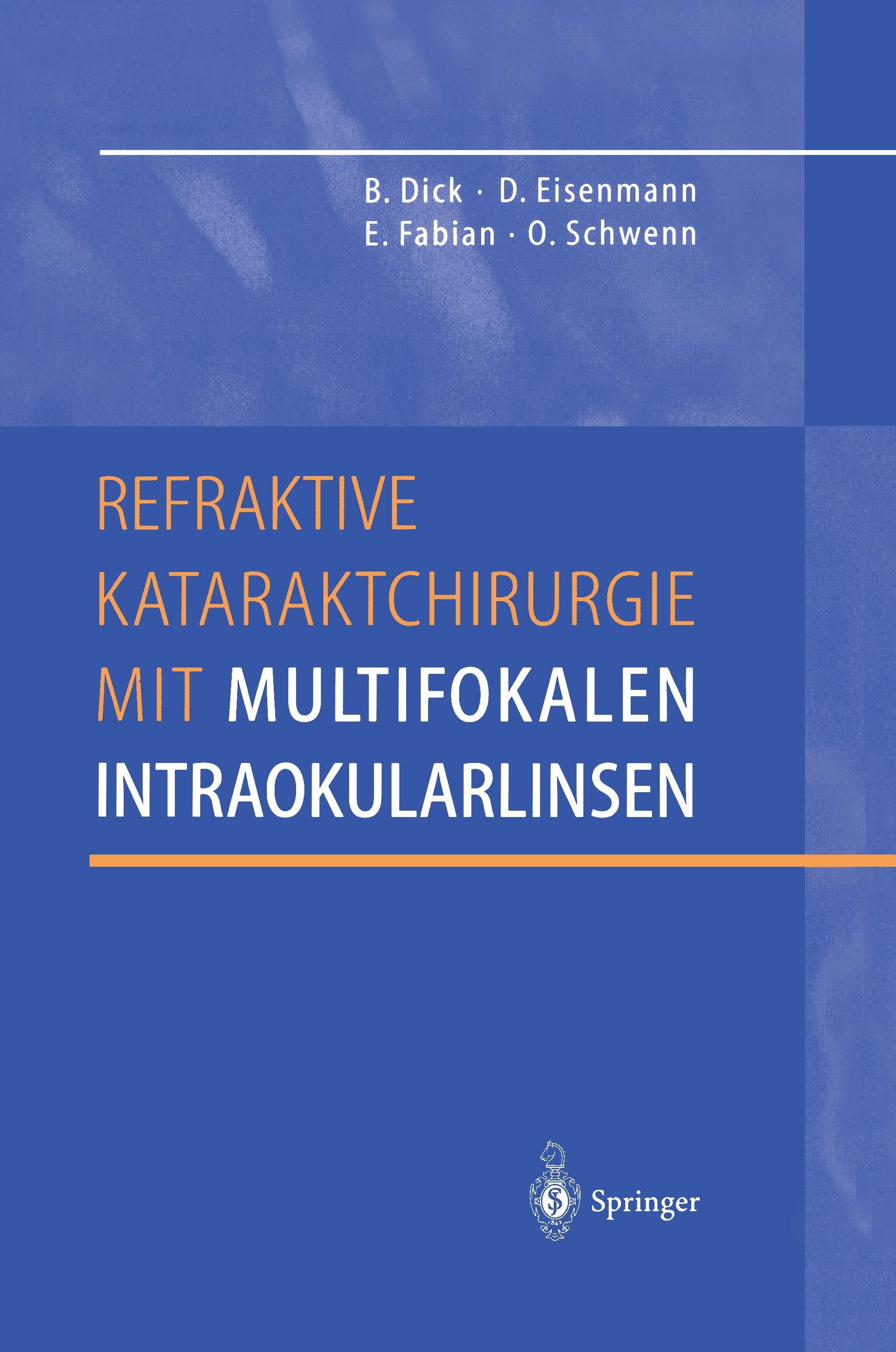 Titlebook: Refraktive Kataraktchirurgie mit multifokalen Intraokularlinsen; Burkhard Dick,Dieter Eisenmann,Oliver Schwenn Book 1999 Springer-Verlag B Titlebook: Refraktive Kataraktchirurgie mit multifokalen Intraokularlinsen; Burkhard Dick,Dieter Eisenmann,Oliver Schwenn Book 1999 Springer-Verlag B
