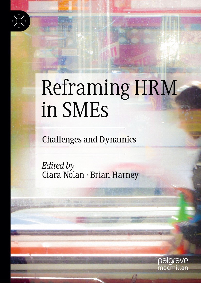 Titlebook: Reframing HRM in SMEs; Challenges and Dynam Ciara Nolan,Brian Harney Book 2023 The Editor(s) (if applicable) and The Author(s), under exclu Titlebook: Reframing HRM in SMEs; Challenges and Dynam Ciara Nolan,Brian Harney Book 2023 The Editor(s) (if applicable) and The Author(s), under exclu