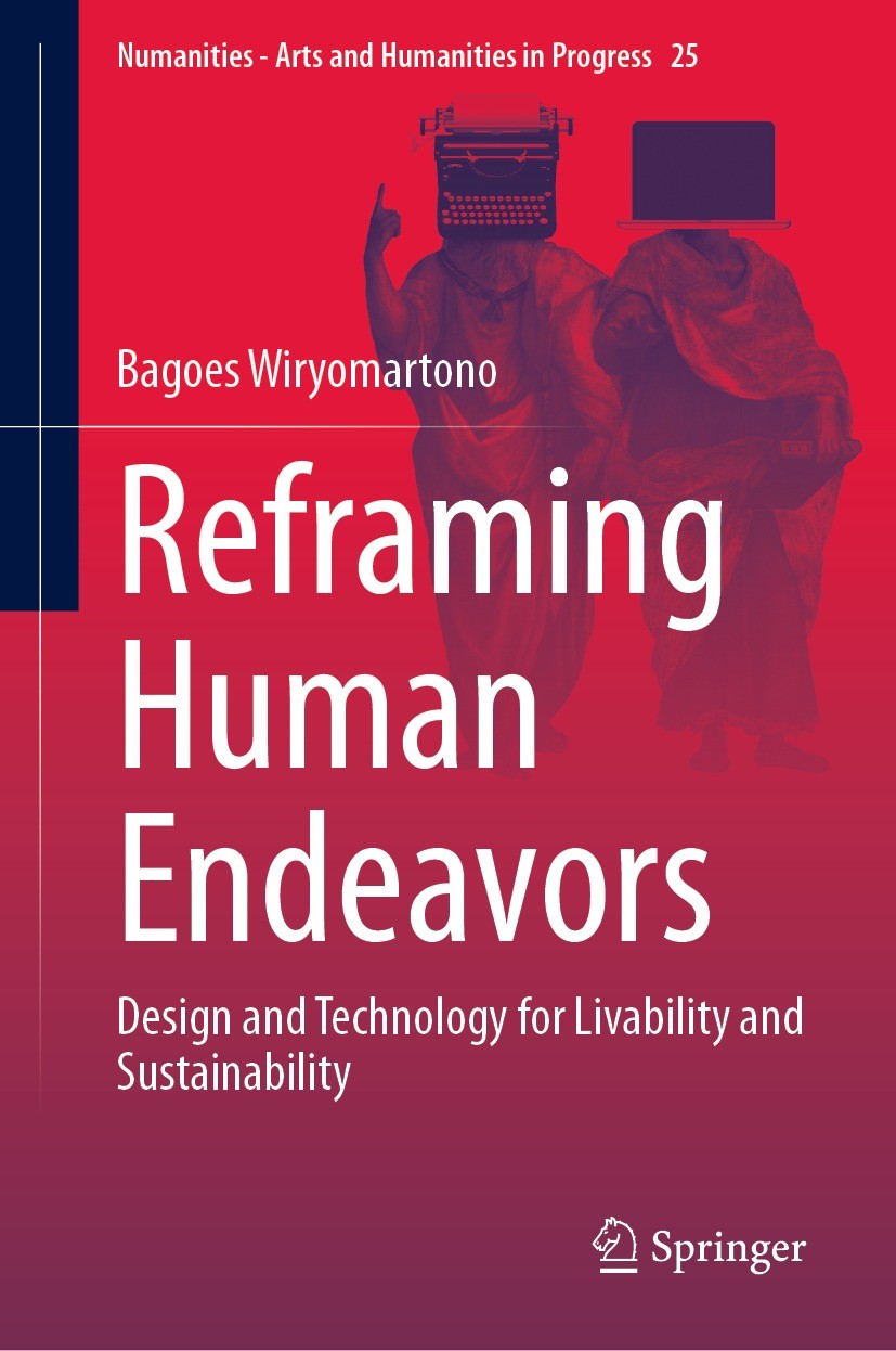 Titlebook: Reframing Human Endeavors; Design and Technolog Bagoes Wiryomartono Book 2023 The Editor(s) (if applicable) and The Author(s), under exclus Titlebook: Reframing Human Endeavors; Design and Technolog Bagoes Wiryomartono Book 2023 The Editor(s) (if applicable) and The Author(s), under exclus