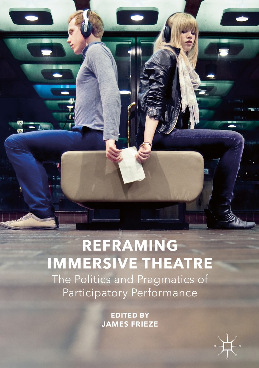 Titlebook: Reframing Immersive Theatre; The Politics and Pra James Frieze Book 2016 The Editor(s) (if applicable) and The Author(s) 2016 immersive the Titlebook: Reframing Immersive Theatre; The Politics and Pra James Frieze Book 2016 The Editor(s) (if applicable) and The Author(s) 2016 immersive the