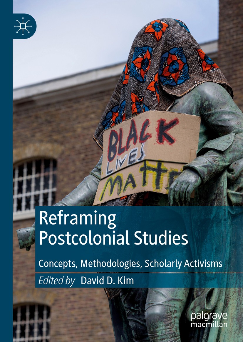 Titlebook: Reframing Postcolonial Studies; Concepts, Methodolog David D. Kim Book 2021 The Editor(s) (if applicable) and The Author(s), under exclusiv Titlebook: Reframing Postcolonial Studies; Concepts, Methodolog David D. Kim Book 2021 The Editor(s) (if applicable) and The Author(s), under exclusiv