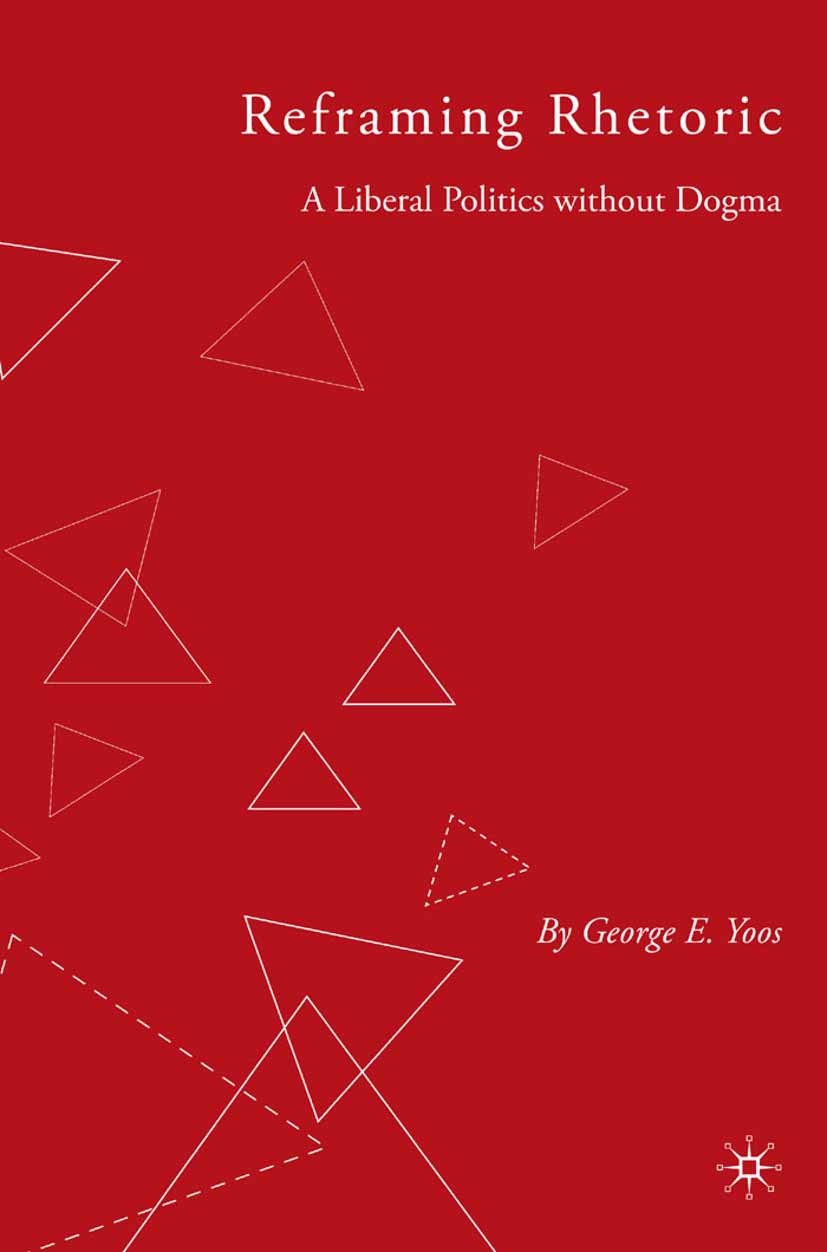 Titlebook: Reframing Rhetoric; A Liberal Politics W George E. Yoos Book 2007 Palgrave Macmillan, a division of Nature America Inc. 2007 Titlebook: Reframing Rhetoric; A Liberal Politics W George E. Yoos Book 2007 Palgrave Macmillan, a division of Nature America Inc. 2007