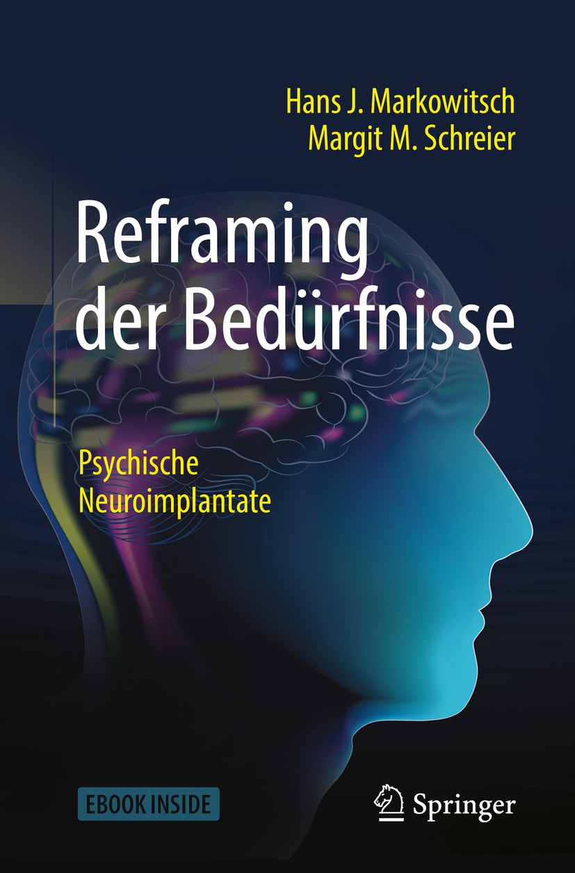 Titlebook: Reframing der Bedürfnisse; Psychische Neuroimpl Hans J. Markowitsch,Margit M. Schreier Book 2019 Der/die Herausgeber bzw. der/die Autor(en) Titlebook: Reframing der Bedürfnisse; Psychische Neuroimpl Hans J. Markowitsch,Margit M. Schreier Book 2019 Der/die Herausgeber bzw. der/die Autor(en)