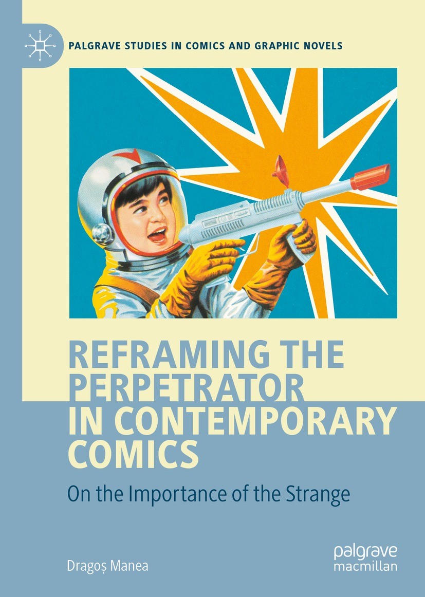 Titlebook: Reframing the Perpetrator in Contemporary Comics; On the Importance of Dragoș Manea Book 2022 The Editor(s) (if applicable) and The Author( Titlebook: Reframing the Perpetrator in Contemporary Comics; On the Importance of Dragoș Manea Book 2022 The Editor(s) (if applicable) and The Author(