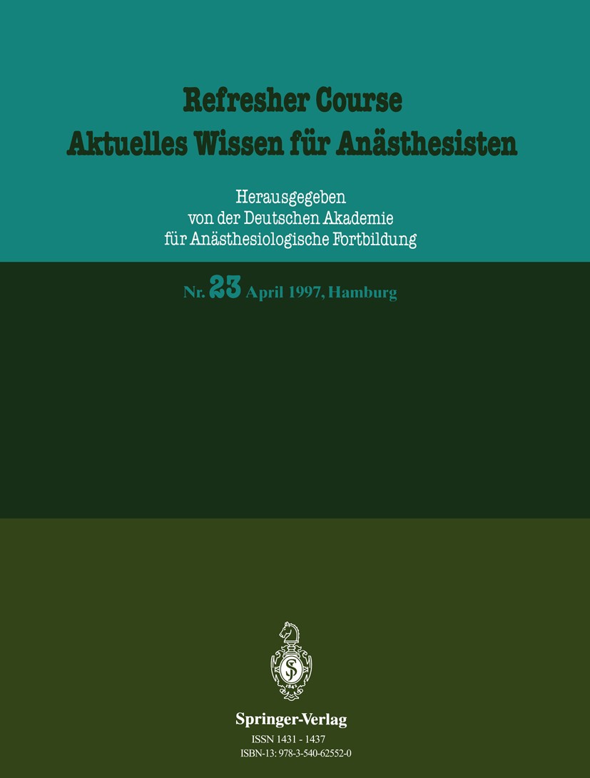 Titlebook: Refresher Course / Aktuelles Wissen für Anästhesisten; Nr. 23 April 1997, H R. Purschke Conference proceedings 1996 Springer-Verlag Berlin Titlebook: Refresher Course / Aktuelles Wissen für Anästhesisten; Nr. 23 April 1997, H R. Purschke Conference proceedings 1996 Springer-Verlag Berlin