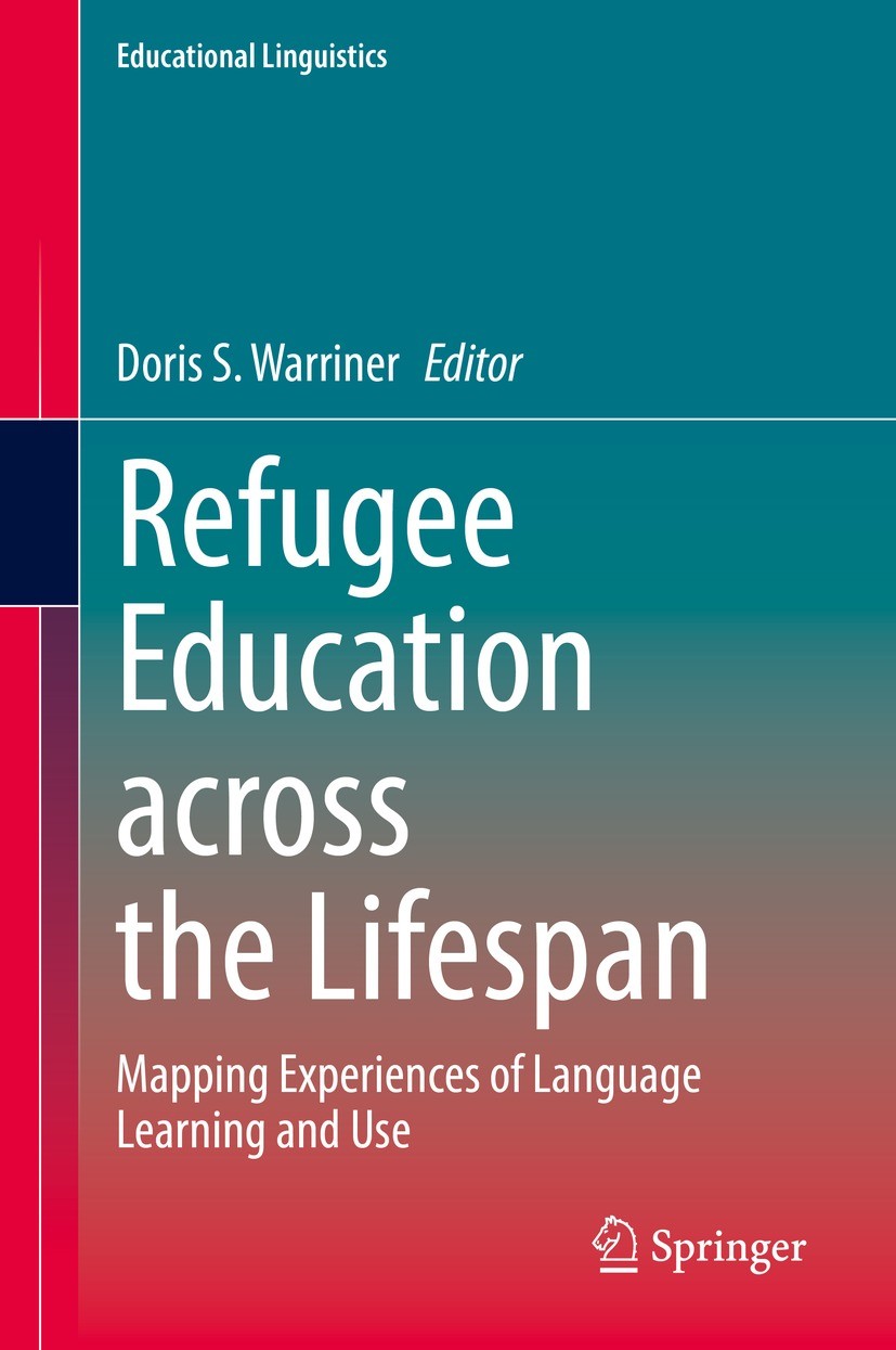 Titlebook: Refugee Education across the Lifespan; Mapping Experiences Doris S. Warriner Book 2021 Springer Nature Switzerland AG 2021 Refugee learner Titlebook: Refugee Education across the Lifespan; Mapping Experiences Doris S. Warriner Book 2021 Springer Nature Switzerland AG 2021 Refugee learner