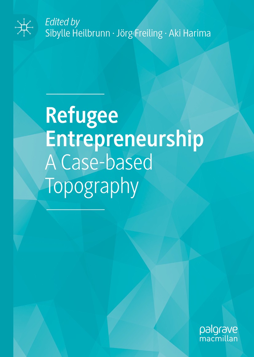 Titlebook: Refugee Entrepreneurship; A Case-based Topogra Sibylle Heilbrunn,Jörg Freiling,Aki Harima Book 2019 The Editor(s) (if applicable) and The A Titlebook: Refugee Entrepreneurship; A Case-based Topogra Sibylle Heilbrunn,Jörg Freiling,Aki Harima Book 2019 The Editor(s) (if applicable) and The A
