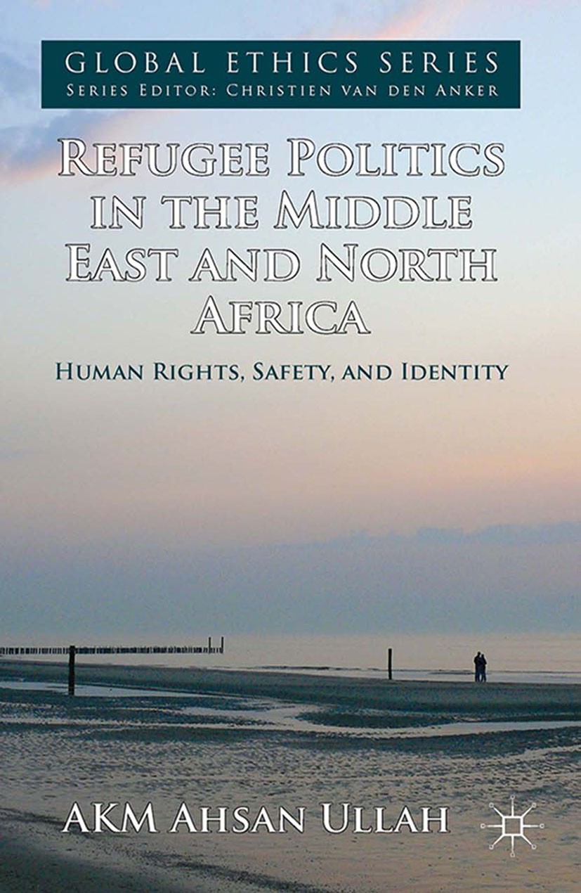 Titlebook: Refugee Politics in the Middle East and North Africa; Human Rights, Safety AKM Ahsan Ullah Book 2014 Palgrave Macmillan, a division of Macm Titlebook: Refugee Politics in the Middle East and North Africa; Human Rights, Safety AKM Ahsan Ullah Book 2014 Palgrave Macmillan, a division of Macm