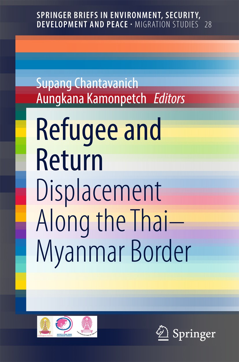 Titlebook: Refugee and Return; Displacement along t Supang Chantavanich,Aungkana Kamonpetch Book 2017 The Author(s) 2017 Ethnic Groups.Migration.Post- Titlebook: Refugee and Return; Displacement along t Supang Chantavanich,Aungkana Kamonpetch Book 2017 The Author(s) 2017 Ethnic Groups.Migration.Post-