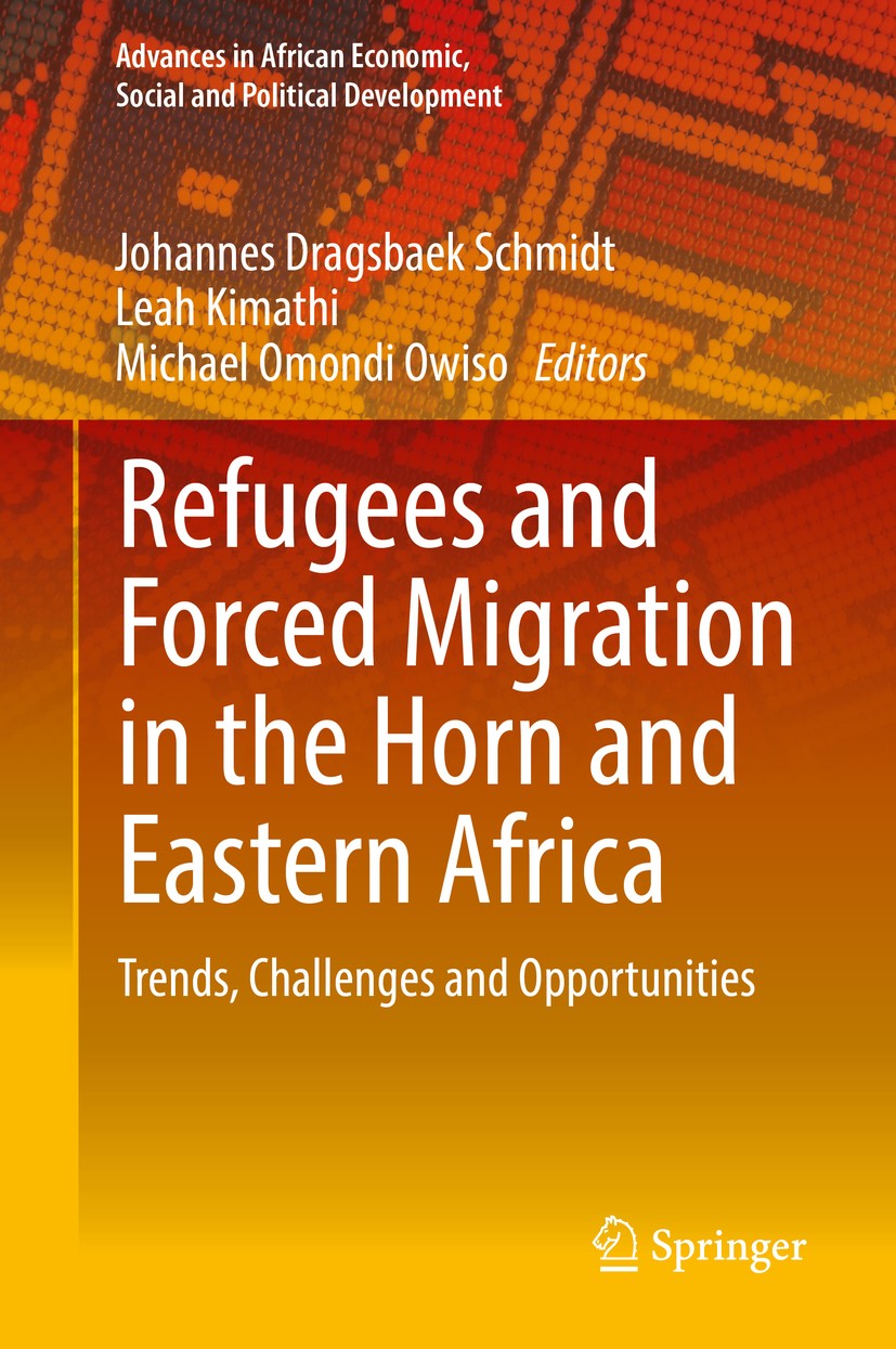 Titlebook: Refugees and Forced Migration in the Horn and Eastern Africa; Trends, Challenges a Johannes Dragsbaek Schmidt,Leah Kimathi,Michael Om Book Titlebook: Refugees and Forced Migration in the Horn and Eastern Africa; Trends, Challenges a Johannes Dragsbaek Schmidt,Leah Kimathi,Michael Om Book