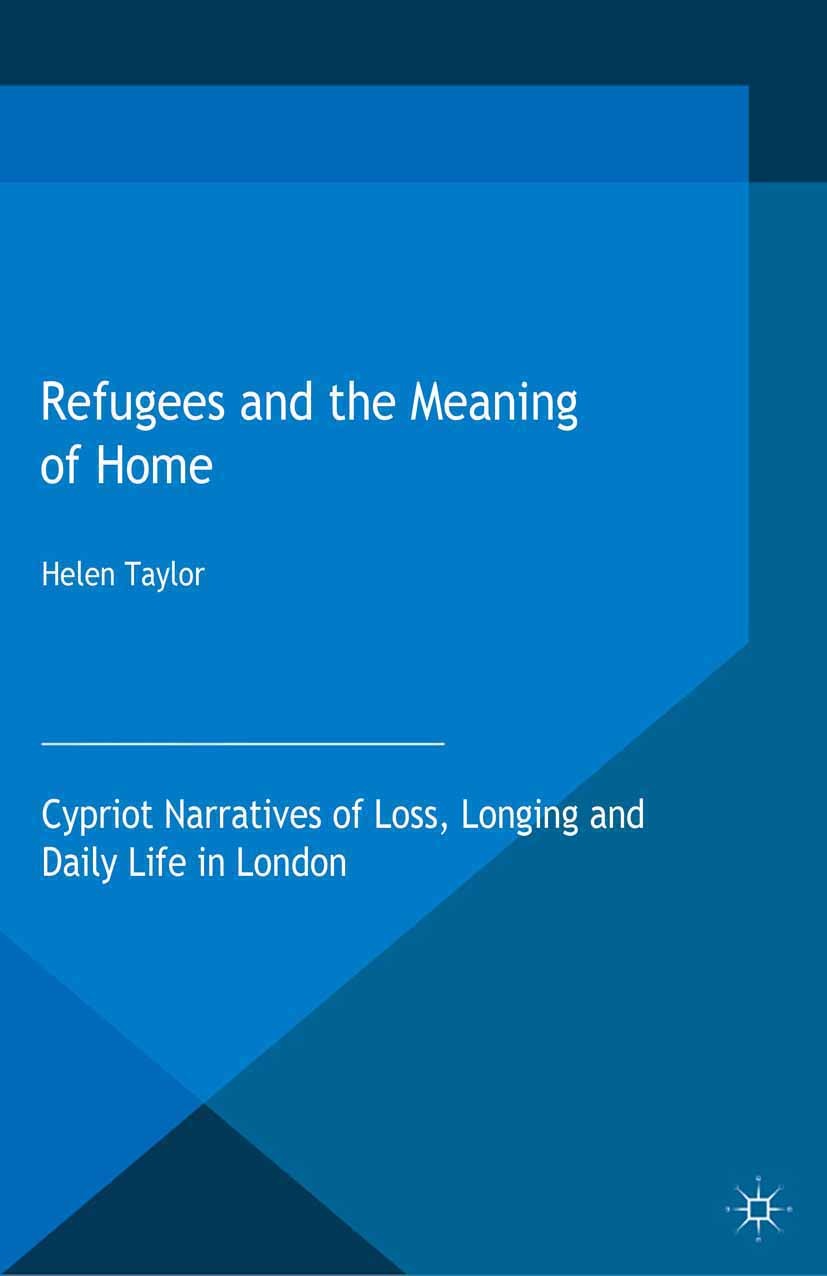 Titlebook: Refugees and the Meaning of Home; Cypriot Narratives o Helen Taylor Book 2015 The Editor(s) (if applicable) and The Author(s) 2015 Refugees Titlebook: Refugees and the Meaning of Home; Cypriot Narratives o Helen Taylor Book 2015 The Editor(s) (if applicable) and The Author(s) 2015 Refugees