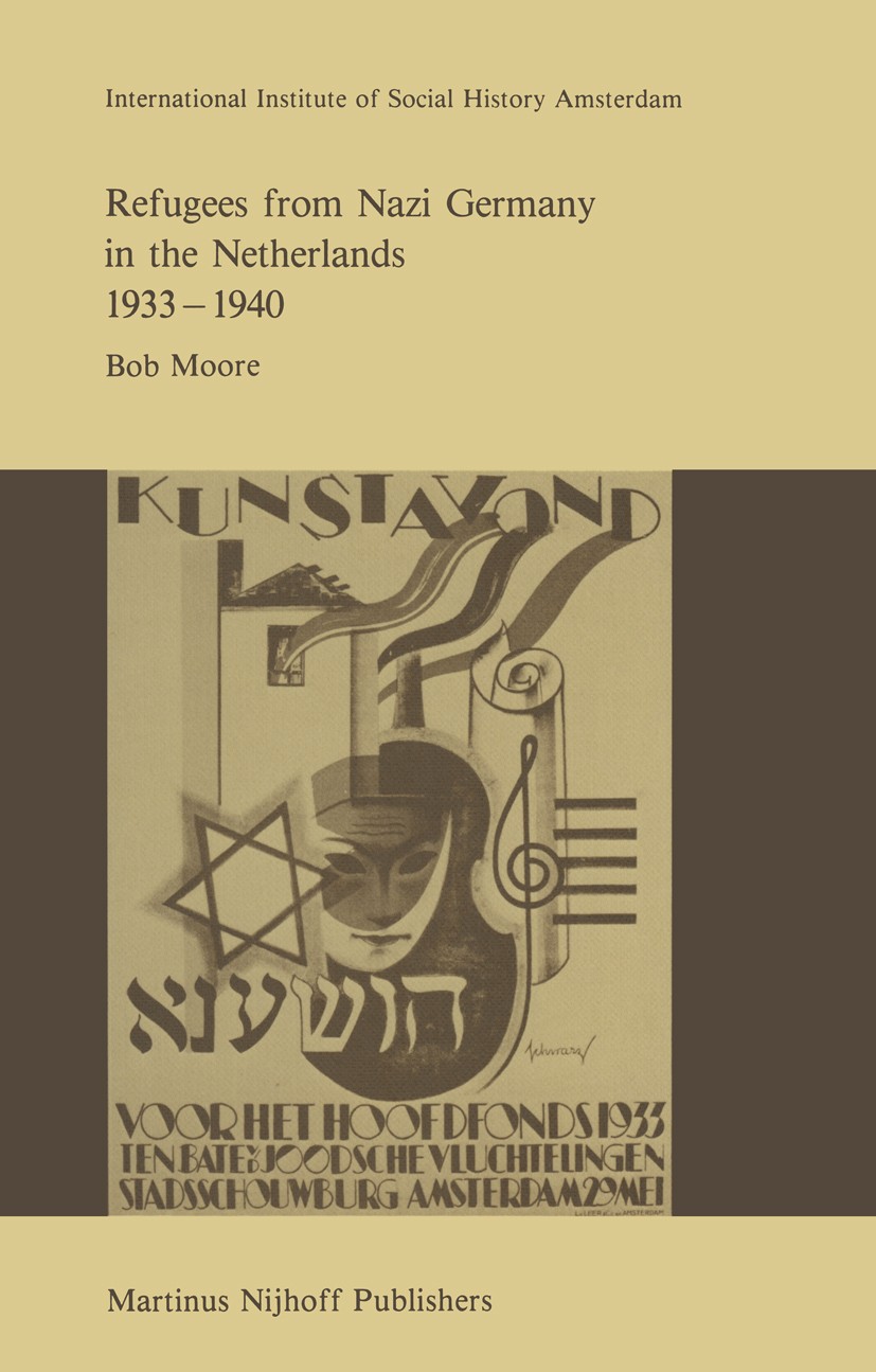 Titlebook: Refugees from Nazi Germany in the Netherlands 1933–1940; Bob Moore Book 1986 Martinus Nijhoff Publishers, Dordrecht 1986 Emigration.German Titlebook: Refugees from Nazi Germany in the Netherlands 1933–1940; Bob Moore Book 1986 Martinus Nijhoff Publishers, Dordrecht 1986 Emigration.German