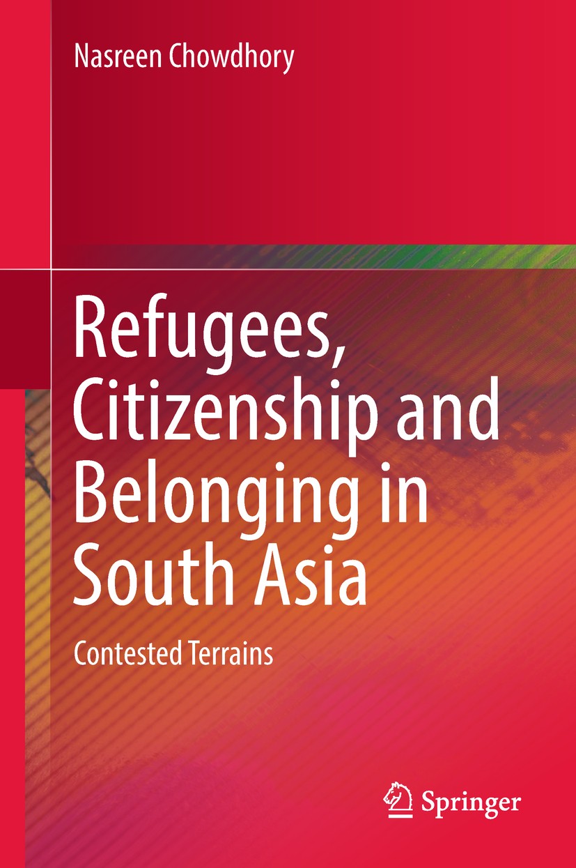 Titlebook: Refugees, Citizenship and Belonging in South Asia; Contested Terrains Nasreen Chowdhory Book 2018 Springer Nature Singapore Pte Ltd. 2018 T Titlebook: Refugees, Citizenship and Belonging in South Asia; Contested Terrains Nasreen Chowdhory Book 2018 Springer Nature Singapore Pte Ltd. 2018 T