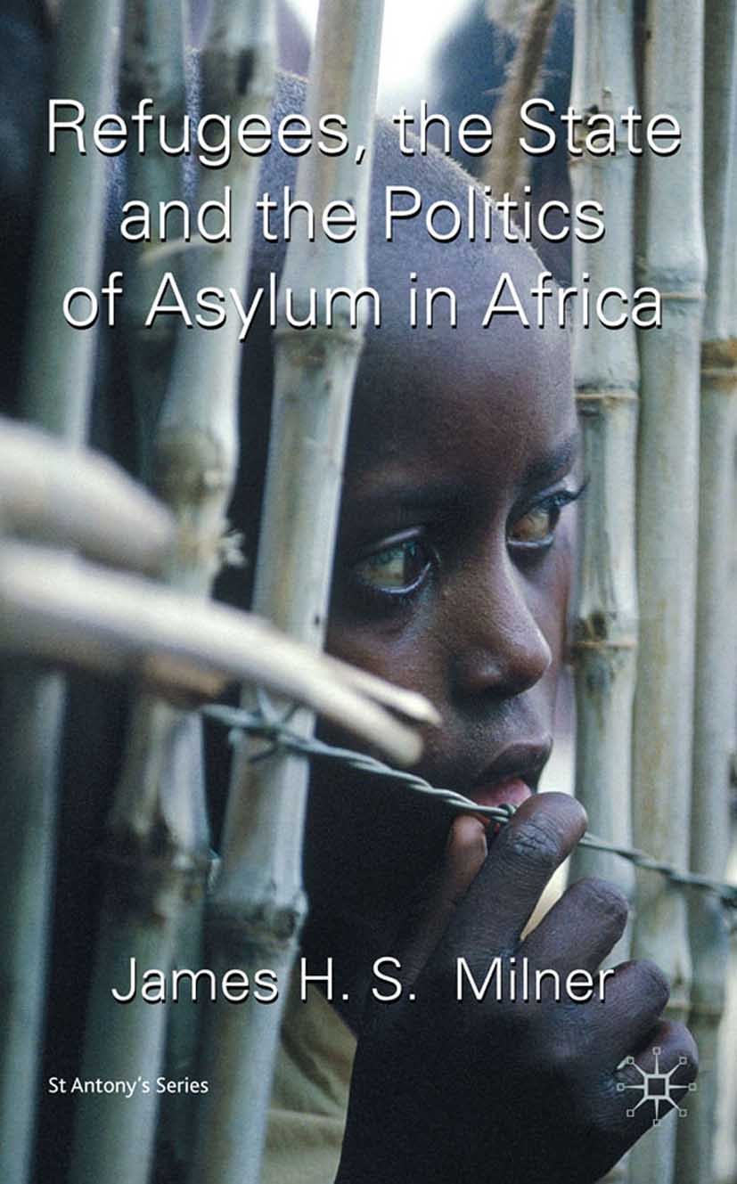 Titlebook: Refugees, the State and the Politics of Asylum in Africa; James Milner Book 2009 Palgrave Macmillan, a division of Macmillan Publishers Li Titlebook: Refugees, the State and the Politics of Asylum in Africa; James Milner Book 2009 Palgrave Macmillan, a division of Macmillan Publishers Li