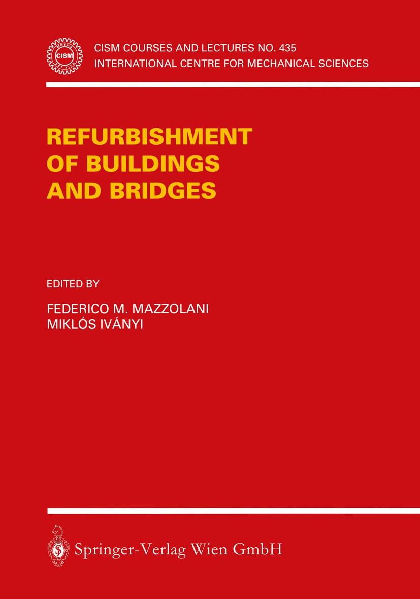 Titlebook: Refurbishment of Buildings and Bridges; Federico M. Mazzolani,Miklós Iványi Book 2002 Springer-Verlag Wien 2002 Bulding Repaair and Mainte Titlebook: Refurbishment of Buildings and Bridges; Federico M. Mazzolani,Miklós Iványi Book 2002 Springer-Verlag Wien 2002 Bulding Repaair and Mainte