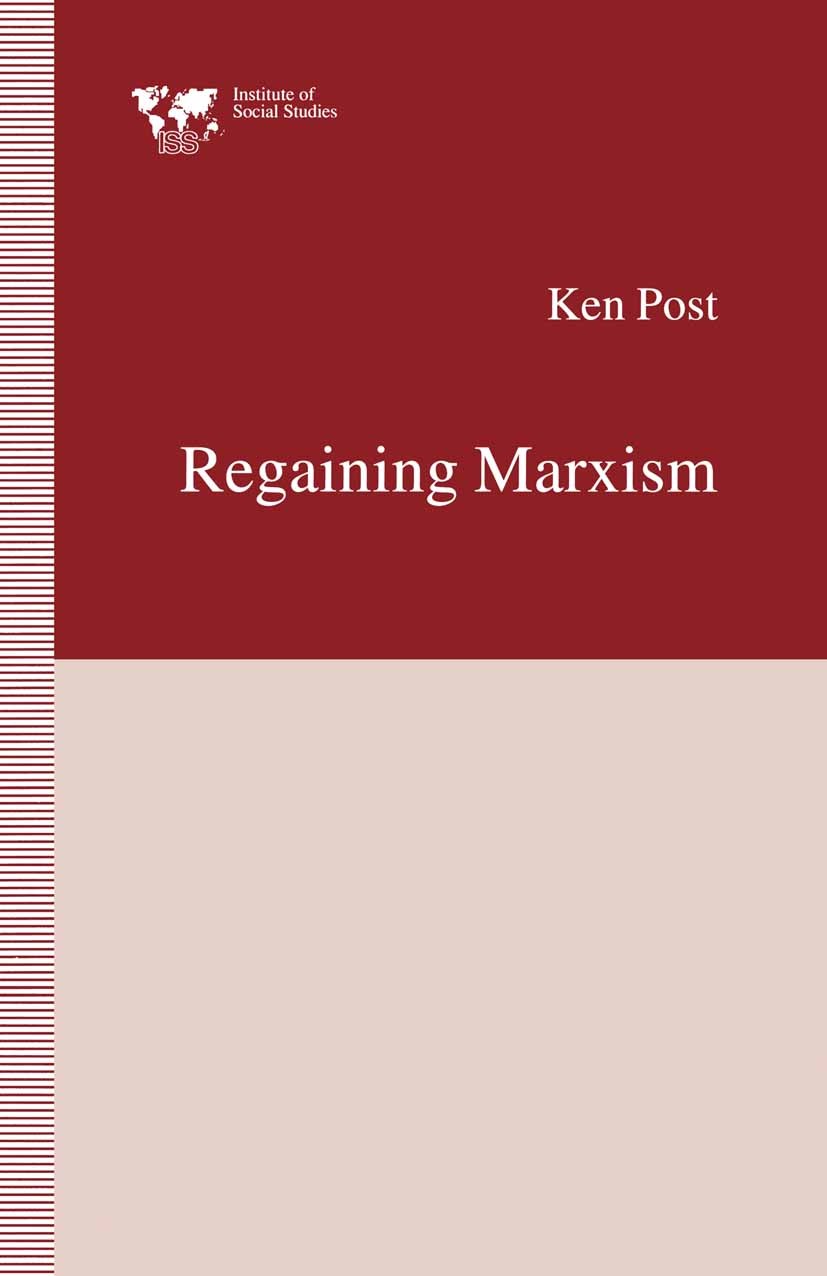 Titlebook: Regaining Marxism; Ken Post Book 1996 Ken Post 1996 capitalism.cognition.consciousness.crisis.Marx.marxism.nature.politics.state Titlebook: Regaining Marxism; Ken Post Book 1996 Ken Post 1996 capitalism.cognition.consciousness.crisis.Marx.marxism.nature.politics.state