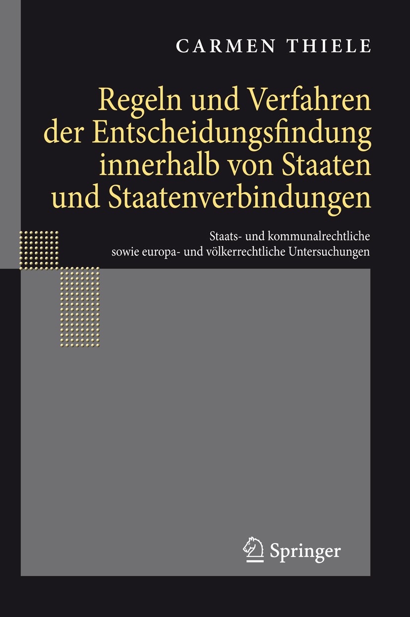 Titlebook: Regeln und Verfahren der Entscheidungsfindung innerhalb von Staaten und Staatenverbindungen; Staats- und kommunal Carmen Thiele Book 2008 S Titlebook: Regeln und Verfahren der Entscheidungsfindung innerhalb von Staaten und Staatenverbindungen; Staats- und kommunal Carmen Thiele Book 2008 S