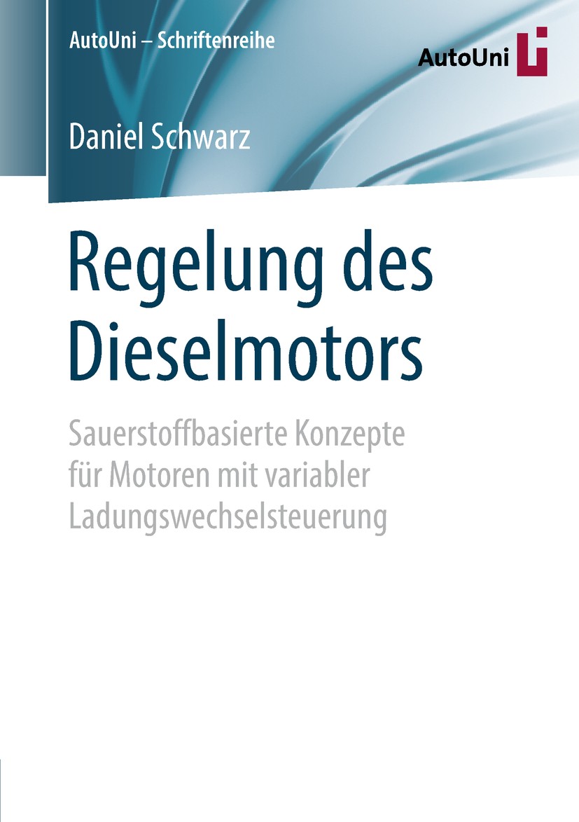 Titlebook: Regelung des Dieselmotors; Sauerstoffbasierte K Daniel Schwarz Book 2018 Der/die Herausgeber bzw. der/die Autor(en), exklusiv lizenziert an Titlebook: Regelung des Dieselmotors; Sauerstoffbasierte K Daniel Schwarz Book 2018 Der/die Herausgeber bzw. der/die Autor(en), exklusiv lizenziert an