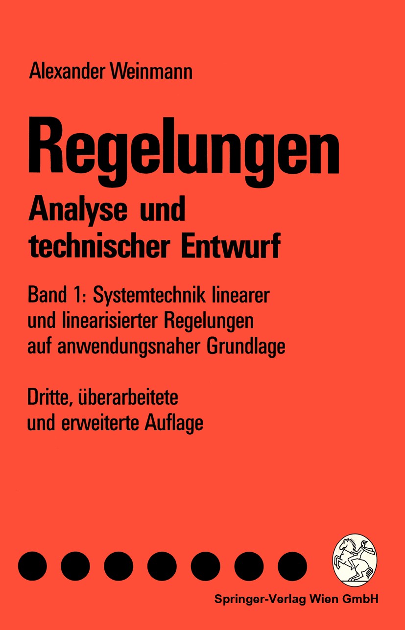 Titlebook: Regelungen Analyse und technischer Entwurf; Band 1: Systemtechni Alexander Weinmann Textbook 1994Latest edition Springer-Verlag Wien 1994 D Titlebook: Regelungen Analyse und technischer Entwurf; Band 1: Systemtechni Alexander Weinmann Textbook 1994Latest edition Springer-Verlag Wien 1994 D