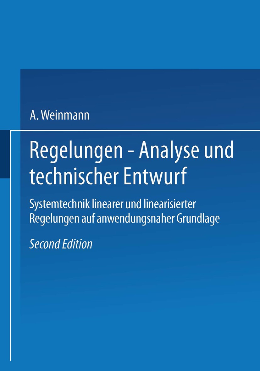 Titlebook: Regelungen. Analyse und technischer Entwurf; Systemtechnik linear Alexander Weinmann Book 19882nd edition Springer-Verlag Wien 1988 Automat Titlebook: Regelungen. Analyse und technischer Entwurf; Systemtechnik linear Alexander Weinmann Book 19882nd edition Springer-Verlag Wien 1988 Automat