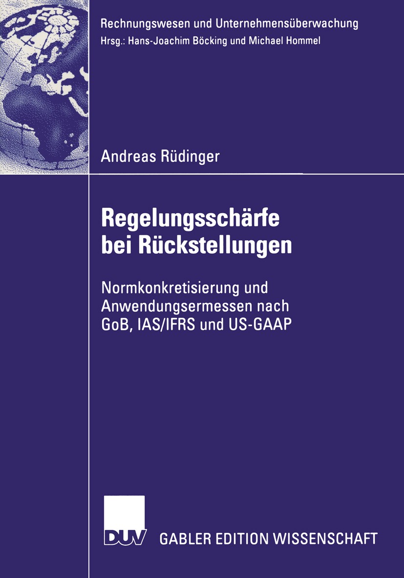 Titlebook: Regelungsschärfe bei Rückstellungen; Normkonkretisierung Andreas Rüdinger Book 2004 Deutscher Universitäts-Verlag/GWV Fachverlage GmbH, Wi Titlebook: Regelungsschärfe bei Rückstellungen; Normkonkretisierung Andreas Rüdinger Book 2004 Deutscher Universitäts-Verlag/GWV Fachverlage GmbH, Wi