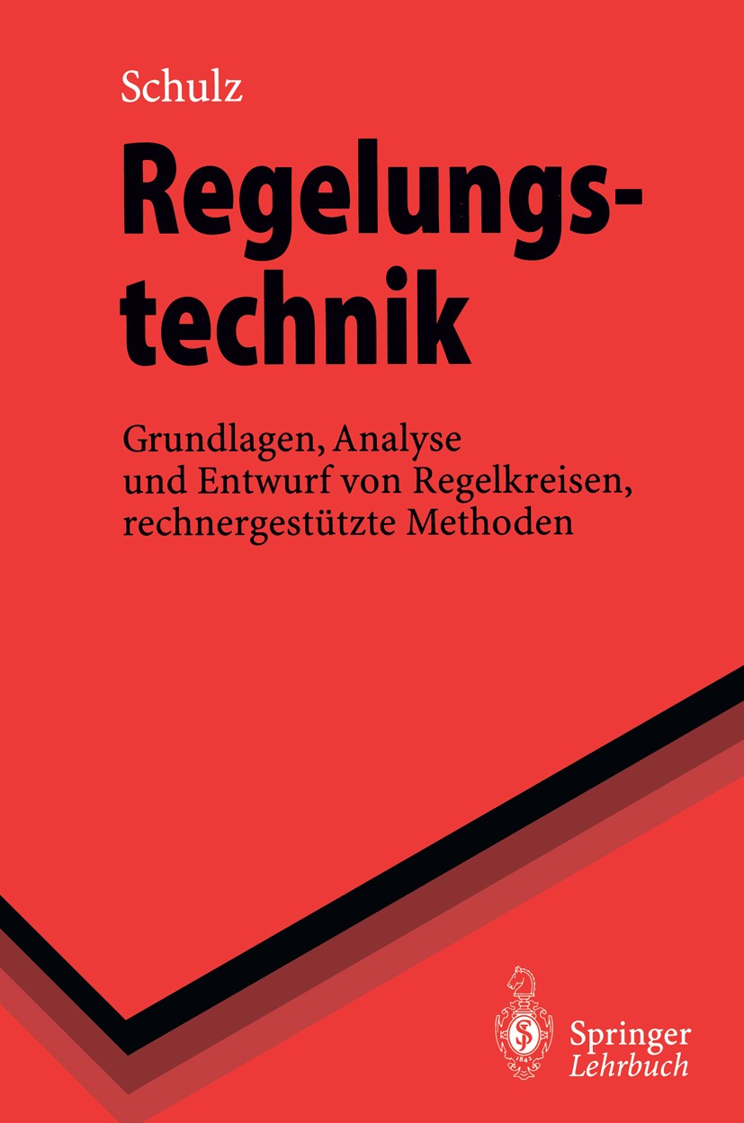 Titlebook: Regelungstechnik; Grundlagen, Analyse Gerd Schulz Textbook 1995 Springer-Verlag Berlin Heidelberg 1995 Automatisierung.Automatisierungstec Titlebook: Regelungstechnik; Grundlagen, Analyse Gerd Schulz Textbook 1995 Springer-Verlag Berlin Heidelberg 1995 Automatisierung.Automatisierungstec