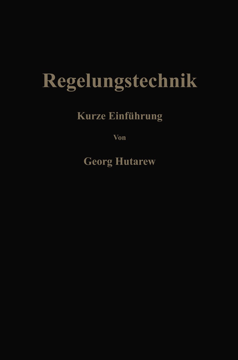 Titlebook: Regelungstechnik; Kurze Einführung am Georg Hutarew Textbook 19551st edition Springer-Verlag Berlin Heidelberg 1955 Drehzahlregelung.Regel Titlebook: Regelungstechnik; Kurze Einführung am Georg Hutarew Textbook 19551st edition Springer-Verlag Berlin Heidelberg 1955 Drehzahlregelung.Regel