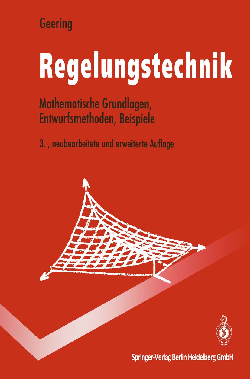 Titlebook: Regelungstechnik; Mathematische Grundl Hans P. Geering Textbook 19943rd edition Springer-Verlag Berlin Heidelberg 1994 Automatisierung.Beob Titlebook: Regelungstechnik; Mathematische Grundl Hans P. Geering Textbook 19943rd edition Springer-Verlag Berlin Heidelberg 1994 Automatisierung.Beob