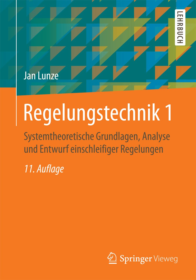 Titlebook: Regelungstechnik 1; Systemtheoretische G Jan Lunze Textbook 201611th edition Springer-Verlag Berlin Heidelberg 2016 Automatisierungstechnik Titlebook: Regelungstechnik 1; Systemtheoretische G Jan Lunze Textbook 201611th edition Springer-Verlag Berlin Heidelberg 2016 Automatisierungstechnik