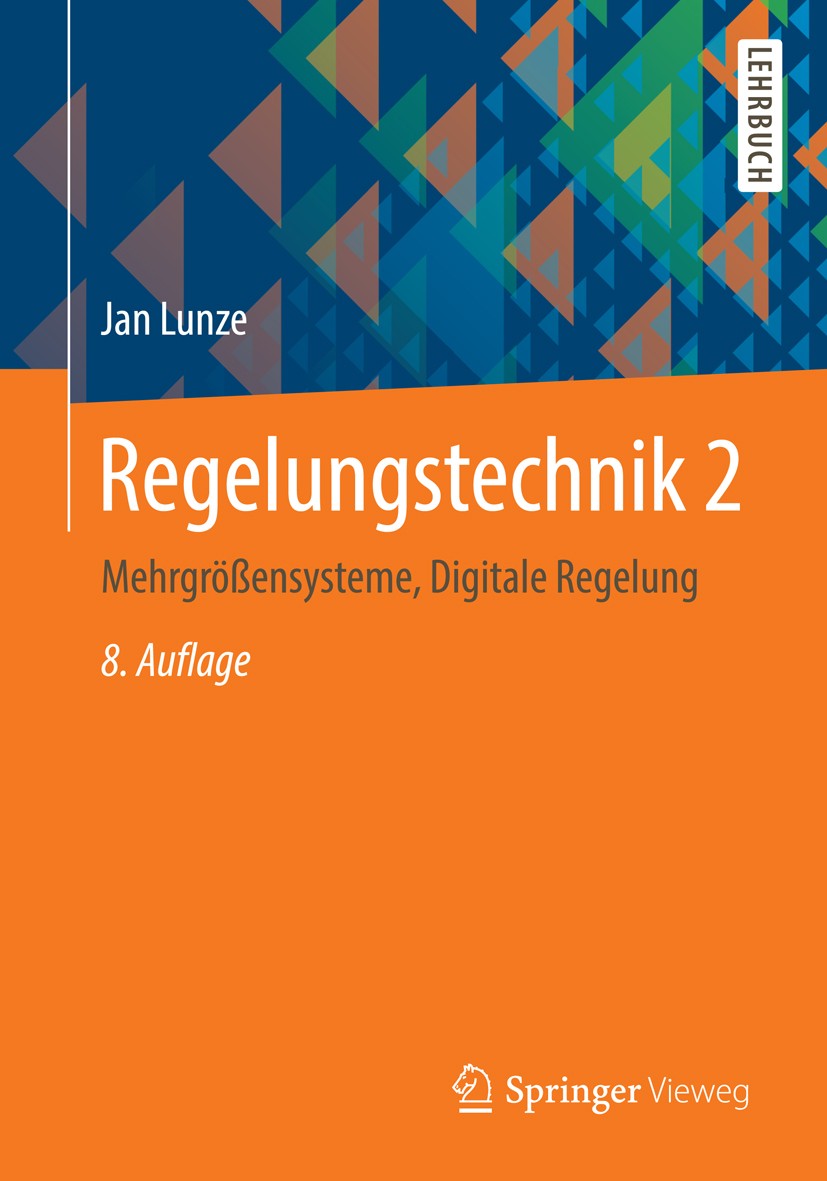 Titlebook: Regelungstechnik 2; Mehrgrößensysteme, D Jan Lunze Textbook 20148th edition Springer-Verlag Berlin Heidelberg 2014 Automatisierungstechnik. Titlebook: Regelungstechnik 2; Mehrgrößensysteme, D Jan Lunze Textbook 20148th edition Springer-Verlag Berlin Heidelberg 2014 Automatisierungstechnik.