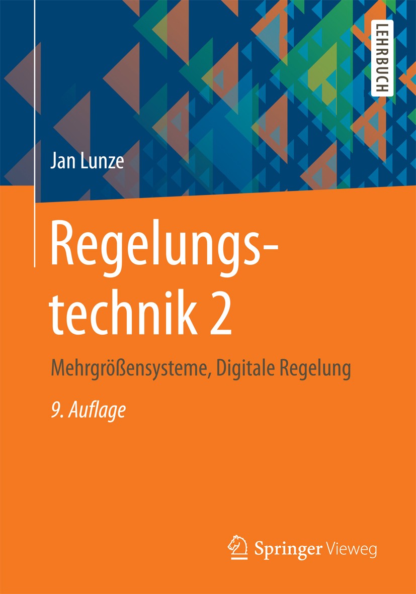 Titlebook: Regelungstechnik 2; Mehrgrößensysteme, D Jan Lunze Textbook 20169th edition Springer-Verlag Berlin Heidelberg 2016 Automatisierungstechnik. Titlebook: Regelungstechnik 2; Mehrgrößensysteme, D Jan Lunze Textbook 20169th edition Springer-Verlag Berlin Heidelberg 2016 Automatisierungstechnik.