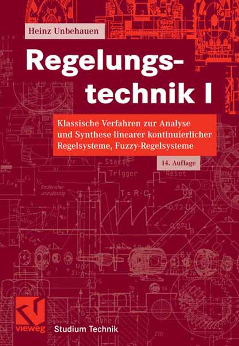 Titlebook: Regelungstechnik I; Klassische Verfahren Heinz Unbehauen Textbook 200714th edition Vieweg+Teubner Verlag | Springer Fachmedien Wiesbaden Gm Titlebook: Regelungstechnik I; Klassische Verfahren Heinz Unbehauen Textbook 200714th edition Vieweg+Teubner Verlag | Springer Fachmedien Wiesbaden Gm