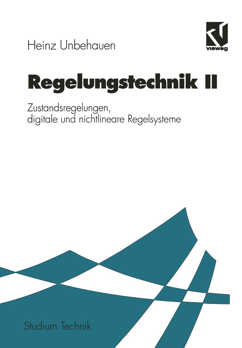 Titlebook: Regelungstechnik II; Zustandsregelungen, Heinz Unbehauen Textbook 19977th edition Vieweg+Teubner Verlag | Springer Fachmedien Wiesbaden Gm Titlebook: Regelungstechnik II; Zustandsregelungen, Heinz Unbehauen Textbook 19977th edition Vieweg+Teubner Verlag | Springer Fachmedien Wiesbaden Gm
