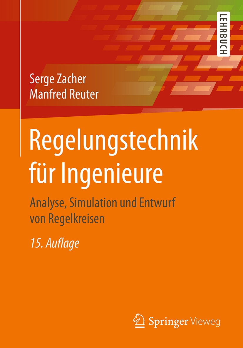 Titlebook: Regelungstechnik für Ingenieure; Analyse, Simulation Serge Zacher,Manfred Reuter Textbook 201715th edition Der/die Herausgeber bzw. der/di Titlebook: Regelungstechnik für Ingenieure; Analyse, Simulation Serge Zacher,Manfred Reuter Textbook 201715th edition Der/die Herausgeber bzw. der/di
