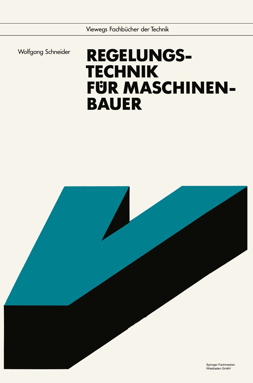 Titlebook: Regelungstechnik für Maschinenbauer; Wolfgang Schneider Book 19911st edition Springer Fachmedien Wiesbaden 1991 Maschine.Maschinen.Maschin Titlebook: Regelungstechnik für Maschinenbauer; Wolfgang Schneider Book 19911st edition Springer Fachmedien Wiesbaden 1991 Maschine.Maschinen.Maschin