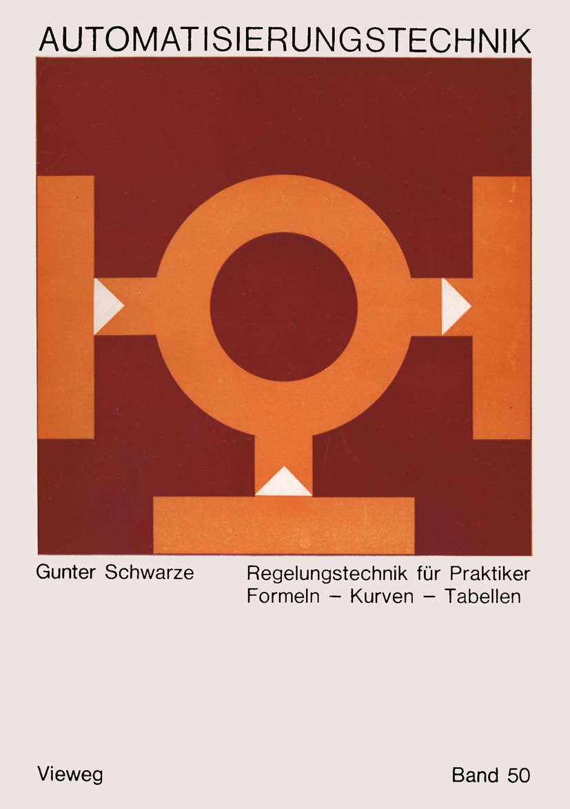Titlebook: Regelungstechnik für Praktiker; Formeln — Kurven — T Gunter Schwarze Book 1968Latest edition Springer Fachmedien Wiesbaden 1968 Regelkreis. Titlebook: Regelungstechnik für Praktiker; Formeln — Kurven — T Gunter Schwarze Book 1968Latest edition Springer Fachmedien Wiesbaden 1968 Regelkreis.