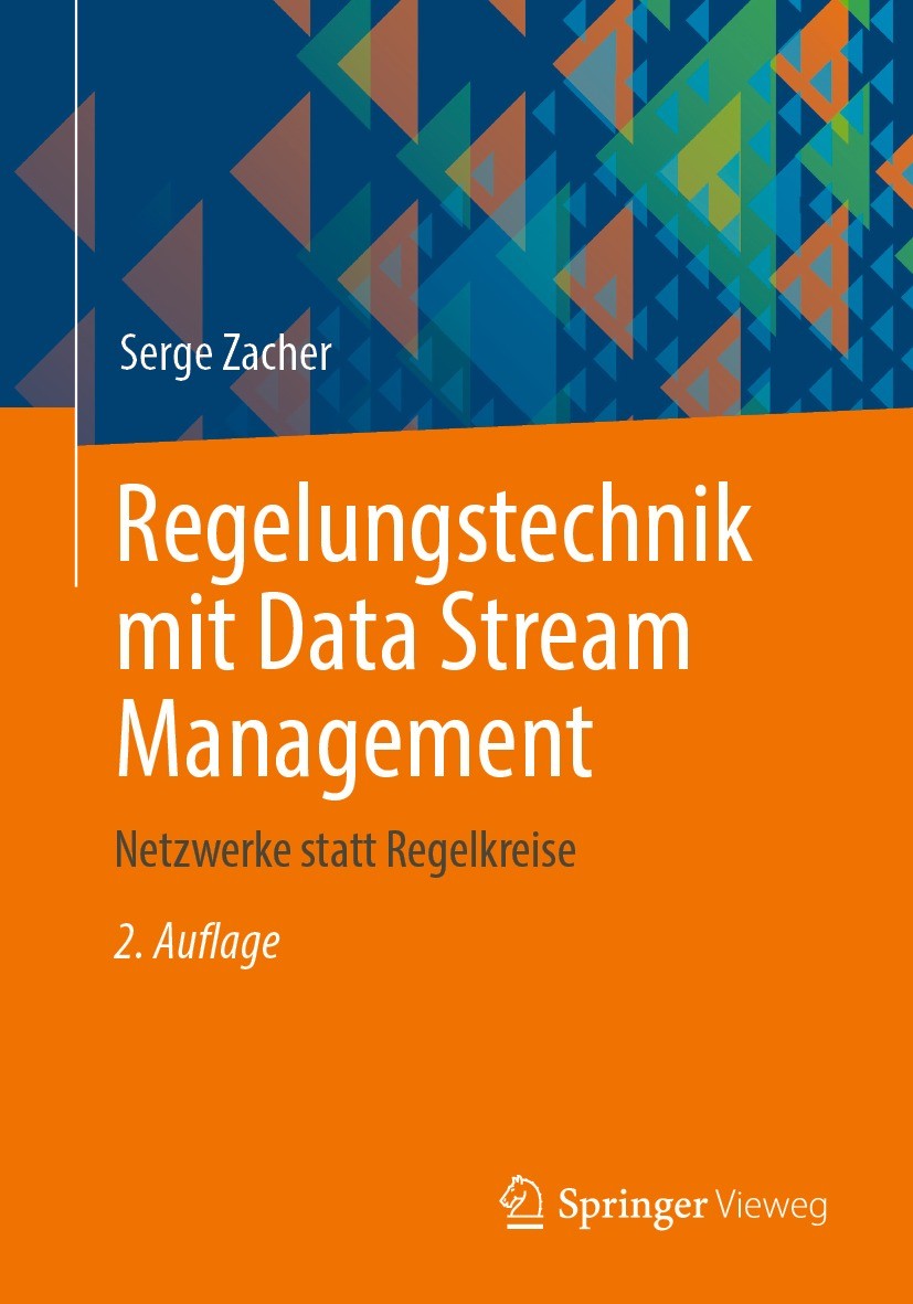 Titlebook: Regelungstechnik mit Data Stream Management; Netzwerke statt Rege Serge Zacher Textbook 20222nd edition Springer Fachmedien Wiesbaden GmbH, Titlebook: Regelungstechnik mit Data Stream Management; Netzwerke statt Rege Serge Zacher Textbook 20222nd edition Springer Fachmedien Wiesbaden GmbH,