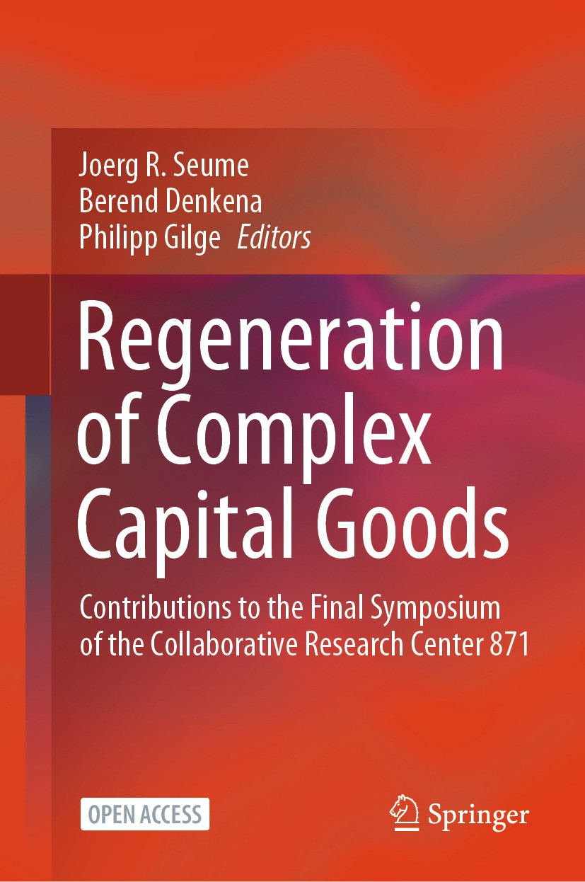 Titlebook: Regeneration of Complex Capital Goods; Contributions to the Joerg R. Seume,Berend Denkena,Philipp Gilge Book‘‘‘‘‘‘‘‘ 2025 The Editor(s) (if Titlebook: Regeneration of Complex Capital Goods; Contributions to the Joerg R. Seume,Berend Denkena,Philipp Gilge Book‘‘‘‘‘‘‘‘ 2025 The Editor(s) (if