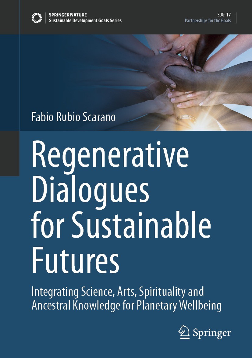 Titlebook: Regenerative Dialogues for Sustainable Futures; Integrating Science, Fabio Scarano Book 2024 The Editor(s) (if applicable) and The Author(s Titlebook: Regenerative Dialogues for Sustainable Futures; Integrating Science, Fabio Scarano Book 2024 The Editor(s) (if applicable) and The Author(s