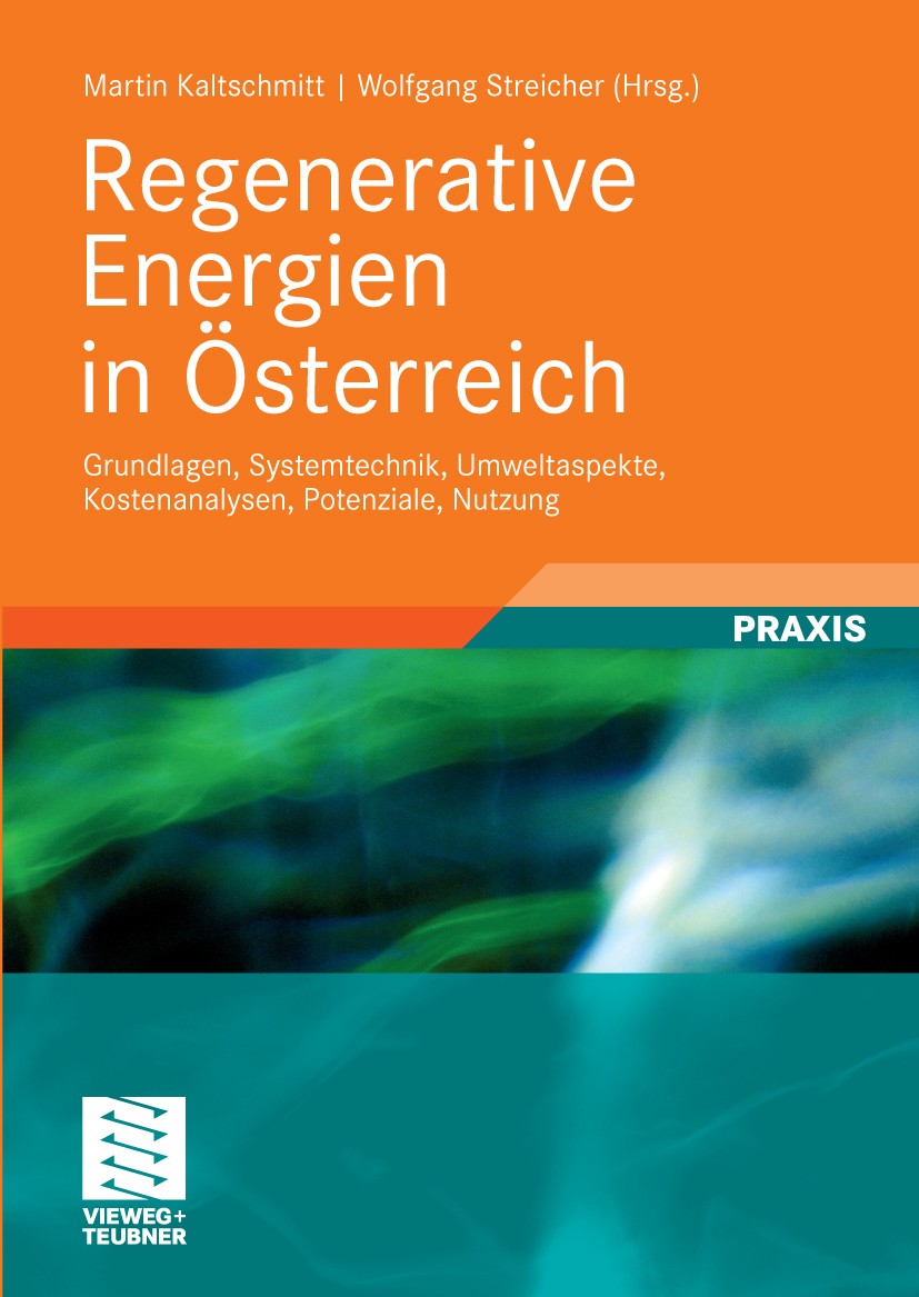 Titlebook: Regenerative Energien in Österreich; Grundlagen, Systemte Martin Kaltschmitt,Wolfgang Streicher Textbook 2009 Vieweg+Teubner Verlag | Sprin Titlebook: Regenerative Energien in Österreich; Grundlagen, Systemte Martin Kaltschmitt,Wolfgang Streicher Textbook 2009 Vieweg+Teubner Verlag | Sprin