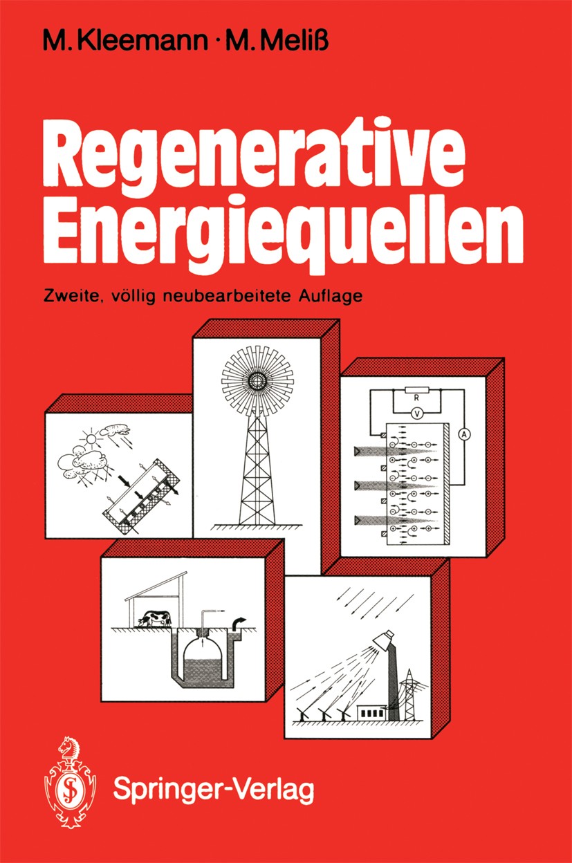 Titlebook: Regenerative Energiequellen; Manfred Kleemann,Michael Meliß Textbook 1993Latest edition Springer-Verlag Berlin Heidelberg 1993 Alternative Titlebook: Regenerative Energiequellen; Manfred Kleemann,Michael Meliß Textbook 1993Latest edition Springer-Verlag Berlin Heidelberg 1993 Alternative