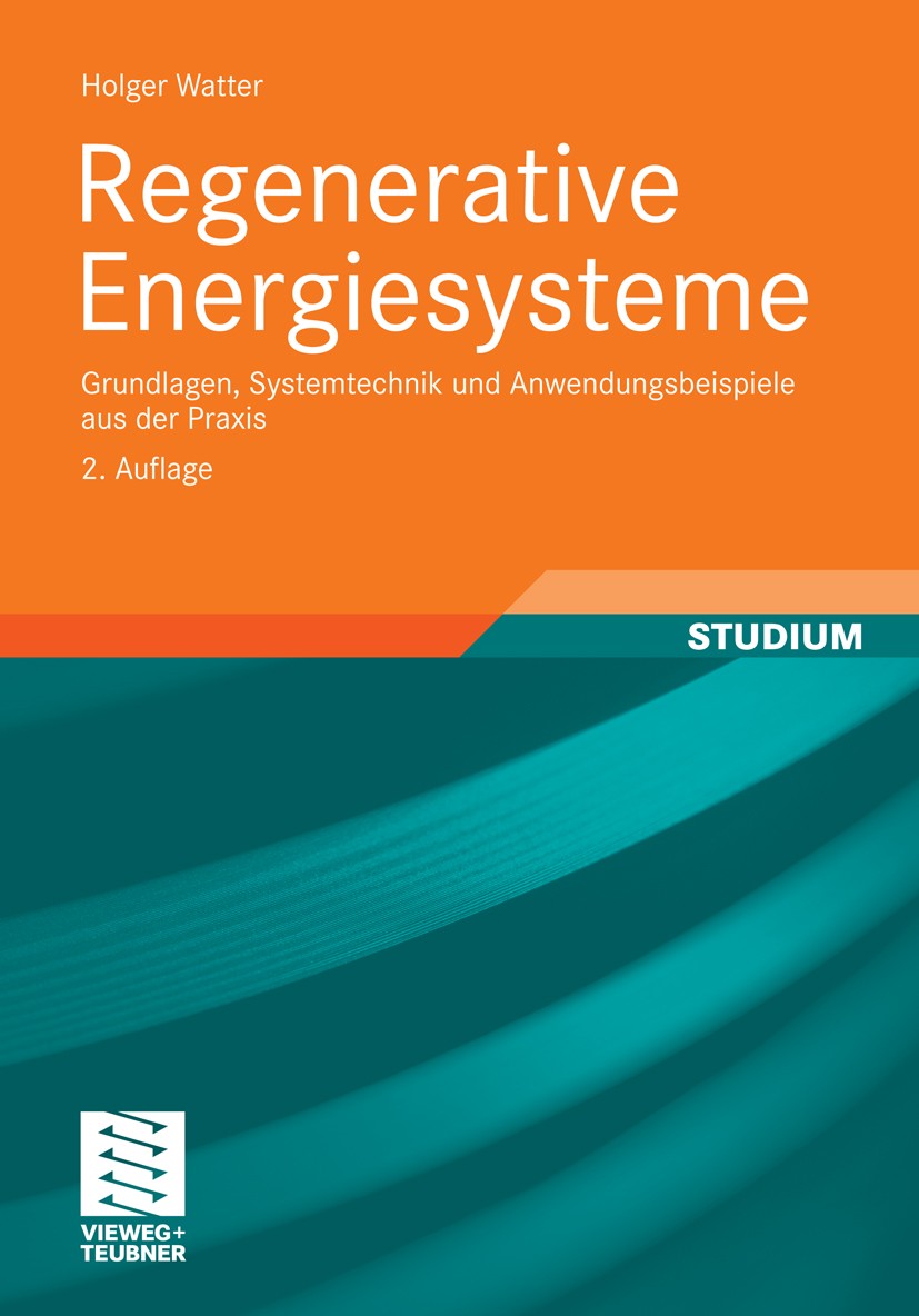 Titlebook: Regenerative Energiesysteme; Grundlagen, Systemte Holger Watter Textbook Feb 20112nd edition Vieweg+Teubner Verlag | Springer Fachmedien Wi Titlebook: Regenerative Energiesysteme; Grundlagen, Systemte Holger Watter Textbook Feb 20112nd edition Vieweg+Teubner Verlag | Springer Fachmedien Wi