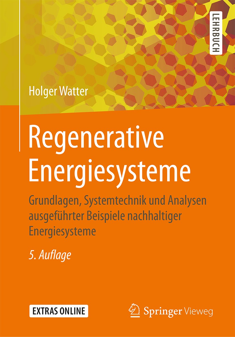 Titlebook: Regenerative Energiesysteme; Grundlagen, Systemte Holger Watter Textbook 20195th edition Springer Fachmedien Wiesbaden GmbH, ein Teil von S Titlebook: Regenerative Energiesysteme; Grundlagen, Systemte Holger Watter Textbook 20195th edition Springer Fachmedien Wiesbaden GmbH, ein Teil von S